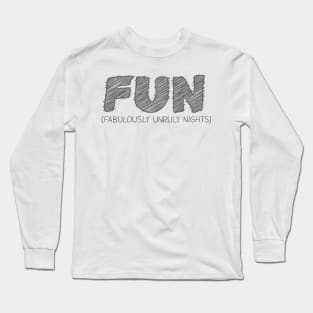 FUN (Fabulously Unruly Nights) Long Sleeve T-Shirt